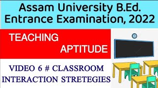 VIDEO 6  Classroom Interaction Stretegies  Teaching Aptitude  Assam Univ BEd Entrance 2022 [upl. by Biles]