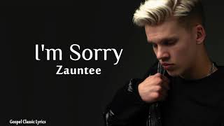 Zauntee  Im Sorry Lyric Video [upl. by Marquardt670]