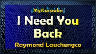 I NEED YOU BACK  KARAOKE in the style of RAYMOND LAUCHENGCO [upl. by Dunstan]