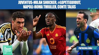 Juventus  AC Milan Shocker LopeteguiOut Napoli  Roma Thriller Conte Talks amp More Ep 415 [upl. by Den]