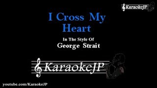 I Cross My Heart Karaoke  George Strait [upl. by Spanos]