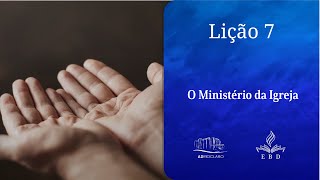 Escola Bíblica Dominical  Lição 07 O Ministério da Igreja  18022024 [upl. by Rellim438]