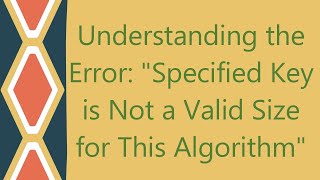 Understanding the Error quotSpecified Key is Not a Valid Size for This Algorithmquot [upl. by Andonis509]