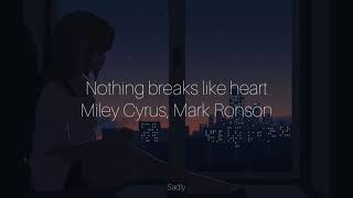 Miley Cyrus Mark Ronson  Nothing Breaks Like Heart  𝓼𝓵𝓸𝔀𝓮𝓭   lyrics [upl. by Gilli]