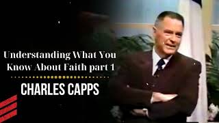 Understanding What You Know About Faith part 1 Charles Capps [upl. by Leugimsiul]