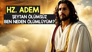 Hz ADEM quotŞEYTAN NEDEN ÖLÜMSÜZ DE BEN ÖLÜMLÜYÜMquot  hz Adem Kimdir [upl. by Abigail]