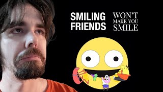 Smiling Friends Wont Make You Smile [upl. by Siramay]