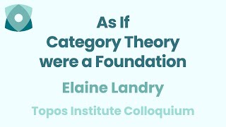 Elaine Landry quotAs If Category Theory were a Foundationquot [upl. by Liggett210]