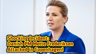 Danish PM Mette Frederiksen Attacked in Copenhagen [upl. by Arjun]