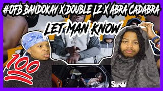 OFB Bandokay X Double Lz X Abra Cadabra  Let Man Know REACTION [upl. by Wieren]