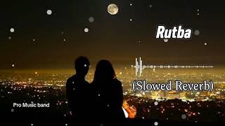 Rutba Slowed Reverb [upl. by Olaf]