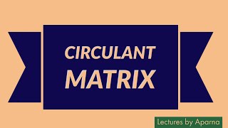 CIRCULANT MATRIX  TYPES OF MATRICES  VERY EASY [upl. by Aivalf]