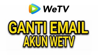 CARA MENGUBAH EMAIL AKUN WeTV [upl. by Luca706]