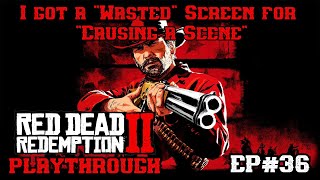 Red Dead Redemption 2 Playthrough Ep36 I got a quotWastedquot Screen for quotCausing a Scenequot [upl. by Gow]