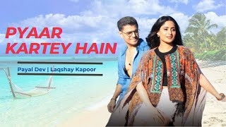 Pyaar Kartey Hain  Payal Dev Laqshay Kapoor  Neil Bhatt Aishwarya Sharma  Kunaal Vermaa  HD [upl. by Julie]