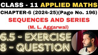 8 Ques Ex 65 l Chapter 6 l SEQUENCES AND SERIES l Class 11th Applied Maths l M L Aggarwal 202425 [upl. by Cyn]