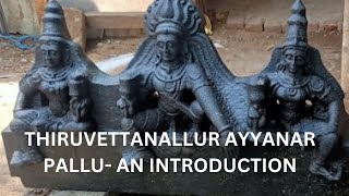 Thiruvettanallur Ayyanar Pallu An Introduction [upl. by Yrailih]