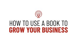 How To Use A Book To Grow Your Business Without Selling Many Copies [upl. by Alair]