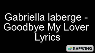 Gabriella laberge  Goodbye My Lover Lyrics [upl. by Calondra]