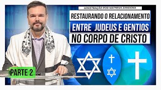 PARTE 02 – Restaurando o Relacionamento entre Judeus e Gentios no Corpo do Messias – Matheus Zandona [upl. by Nosmas]