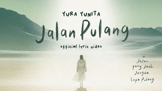 Yura Yunita  Jalan Pulang Lyric Video  OST Jalan Yang Jauh Jangan Lupa Pulang [upl. by Htebiram264]