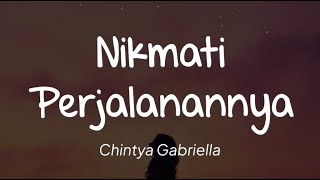 Chintya Gabriella  Nikmati Perjalannya Lirik [upl. by Iznik839]