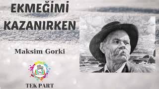 MAKSİM GORKİ  EKMEĞİMİ KAZANIRKEN  SESLİ KİTAP [upl. by Falcone]