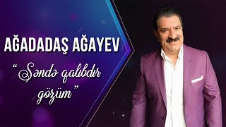 Ağadadaş Ağayev – Səndə Qalıbdır Gözüm [upl. by Handel]