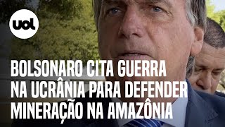 Bolsonaro usa guerra na Ucrânia para defender projeto de mineração em terras indígenas [upl. by Dnaltiac]