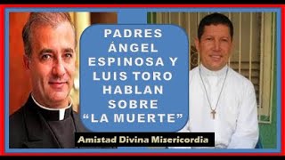 PADRES ANGEL ESPINOSA Y LUIS TORO HABLAN SOBRE LA MUERTE [upl. by Bohannon]