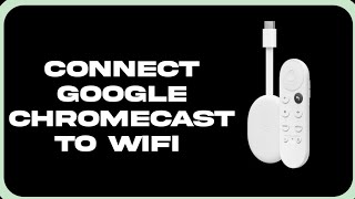 How To Connect Google Chromecast To Wifi [upl. by Vito]