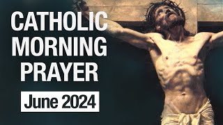 Catholic Morning Prayer  June 2024 Prayers [upl. by Ayek]