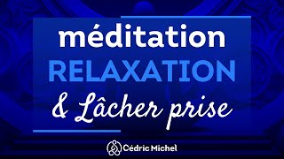 Méditation de RELAXATION et de lâcher prise 🎙️ Cédric Michel [upl. by Mcevoy]