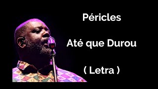 ATÉ QUE DUROU  PÉRICLES  LETRA [upl. by Onairda820]