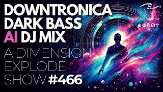 Dark Bass Downtronica AI DJ Mix  A Dimension Explode Show 466 [upl. by Nahshu]