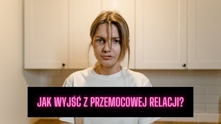 JAK WYJŚĆ Z PRZEMOCOWEJ RELACJI [upl. by Timmi626]