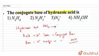 The conjugate bas of hydrazoic acid is [upl. by Nolava]