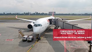 IBERIA AIRBUS A350 NEXT  Conociendo el avión cabina y sus innovaciones [upl. by Aneehsyt]