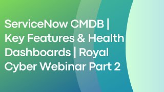 ServiceNow CMDB  Key Features amp Health Dashboards  Royal Cyber Webinar Part 2 [upl. by Phoebe102]