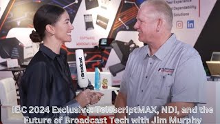 IBC 2024 Exclusive TelescriptMAX NDI and the Future of Broadcast Tech with Jim Murphy [upl. by Ide]