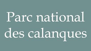 How to Pronounce Parc national des calanques Calanques National Park Correctly in French [upl. by Karas]