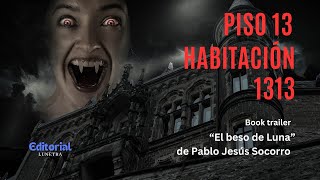 El beso de Luna de Pablo Jesús Socorro Trailer Piso 13 habitación 1313 [upl. by Enomaj]