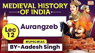 Medieval History of INDIA Series  Lec 12 Aurangzeb  UPSC GS History by Aadesh Singh [upl. by Nauqan]