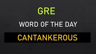 GRE Word Of The Day quotCantankerousquot  GRE Preparation For Beginners grevocab synonyms [upl. by Agnese220]