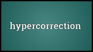 Hypercorrection Meaning [upl. by Paterson]