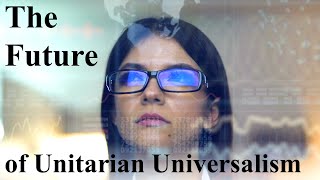 The Future of Unitarian Universalism [upl. by Adlecirg]