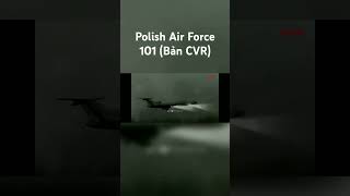 Polish Air Force 101 Bản CVR Năm 2010 flight aviation airlines planecrash planespotting [upl. by Nina]