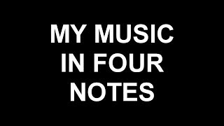 My Music in Four Notes [upl. by Grochow896]