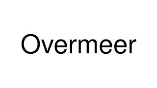 How to Pronounce Overmeer Netherlands [upl. by Joacimah]