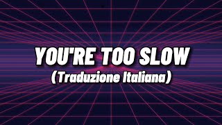 Odetari  YOURE TOO SLOW Traduzione Italiana [upl. by Lraed817]